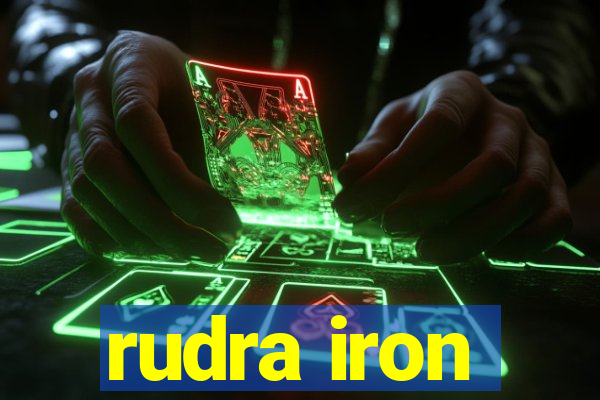 rudra iron